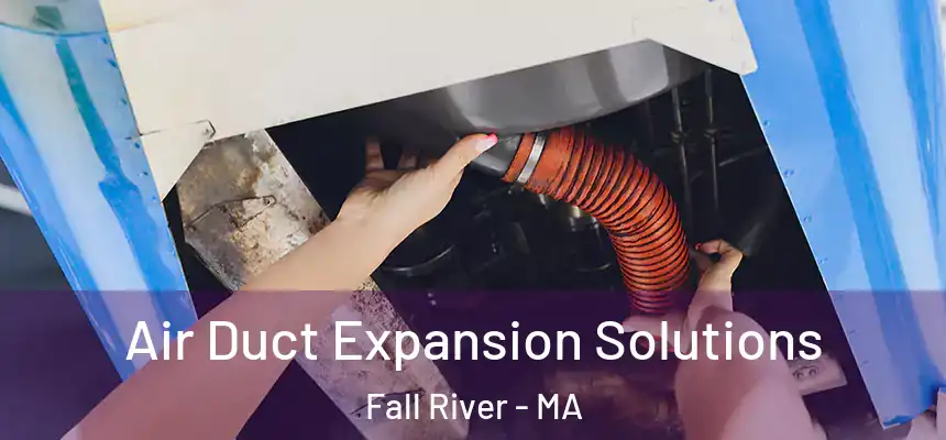 Air Duct Expansion Solutions Fall River - MA