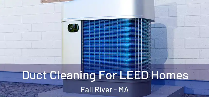 Duct Cleaning For LEED Homes Fall River - MA