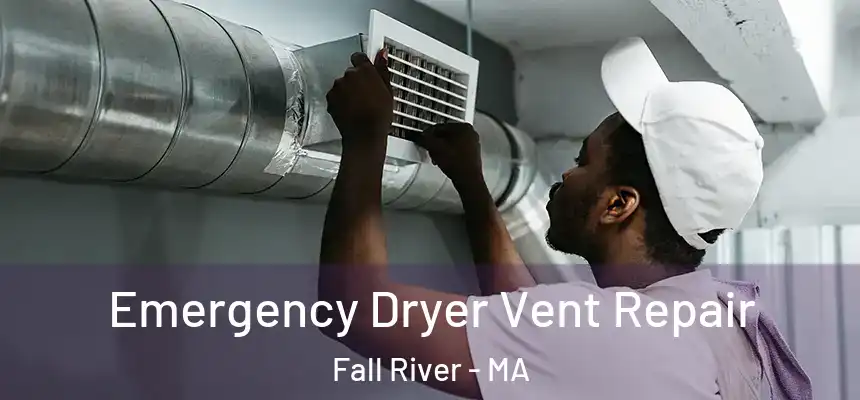 Emergency Dryer Vent Repair Fall River - MA