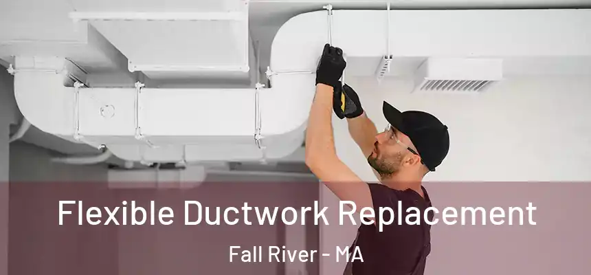  Flexible Ductwork Replacement Fall River - MA