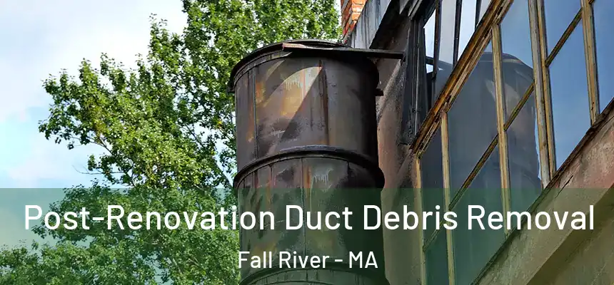 Post-Renovation Duct Debris Removal Fall River - MA