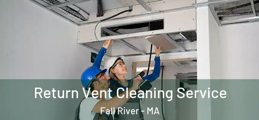 Return Vent Cleaning Service Fall River - MA