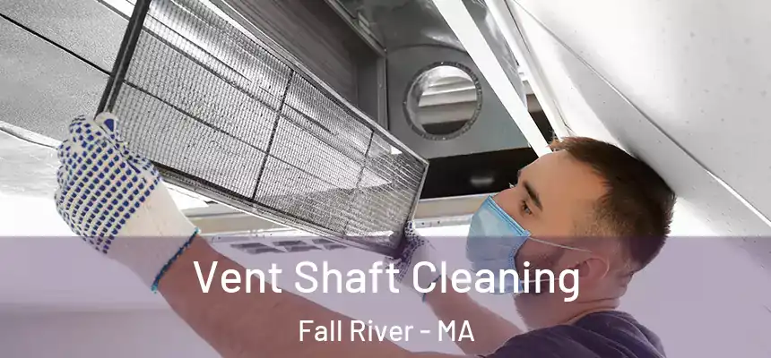 Vent Shaft Cleaning Fall River - MA